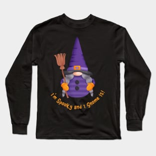 Witch Gnome with Broom - I' m Spooky and I Gnome it! Long Sleeve T-Shirt